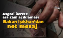 Asgari ücrete ara zam açıklaması: Bakan Işıkhan'dan net mesaj