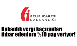 Bakanlık, vergi kaçıranları ihbar edenlere %10 pay veriyor!