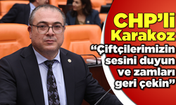 CHP’li Karakoz: “Çiftçilerimizin sesini duyun ve zamları geri çekin”
