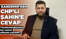 Kandemir’den CHP’li Şahin’e cevap “Cumhurbaşkanımız her zaman çiftçinin yanında”