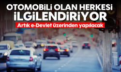 Otomobili olan herkesi ilgilendiriyor; Artık e-Devlet üzerinden yapılabilecek