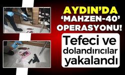 Aydın’da “Mahzen-40” operasyonu! Tefeci ve dolandırıcılar yakalandı