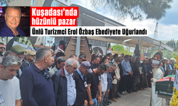 Kuşadası'nda hüzünlü pazar: Ünlü Turizmci Erol Özbaş Ebediyete Uğurlandı