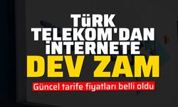 Türk Telekom'dan internete dev zam: Güncel tarife fiyatları belli oldu