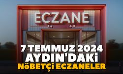 7 Temmuz 2024 Aydın'daki nöbetçi eczaneler