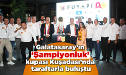 Galatasaray’ın ‘Şampiyonluk’ kupası Kuşadası’nda taraftarla buluştu