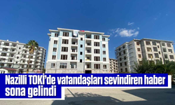 Nazilli TOKİ'de vatandaşları sevindiren haber, sona gelindi