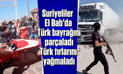 Suriyeliler, El Bab'da Türk bayrağını parçaladı, Türk tırlarını yağmaladı
