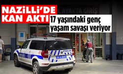 Nazilli’de kan aktı: 17 yaşındaki genç yaşam savaşı veriyor