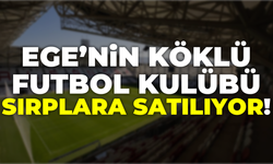 Ege'nin Köklü Futbol Kulübü Sırplara Satılıyor!