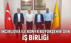 İncirliova ile Konya Büyükşehir’den iş birliği