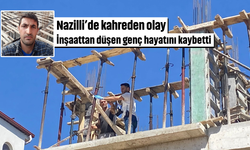 Nazilli’de kahreden olay: İnşaattan düşen genç hayatını kaybetti