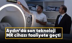 Aydın'da son teknoloji MR cihazı faaliyete geçti