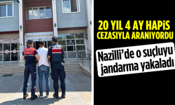 20 yıl 4 ay hapis cezasıyla aranıyordu: Nazilli’de o suçluyu jandarma yakaladı