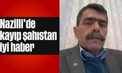 Nazilli'de kayıp şahıstan iyi haber