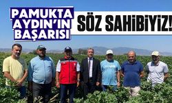 Söz sahibiyiz! Aydın'da pamukta başarısı