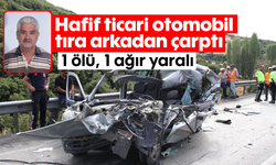 Hafif ticari otomobil tıra arkadan çarptı: 1 ölü, 1 ağır yaralı