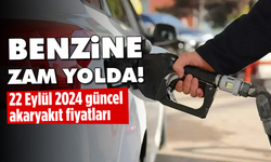 Benzine zam yolda: 22 Eylül 2024 güncel akaryakıt fiyatları