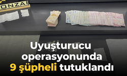 Uyuşturucu operasyonunda 9 şüpheli tutuklandı