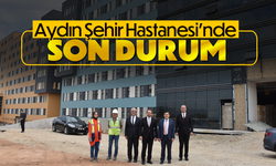 Aydın Şehir Hastanesi’nde son durum