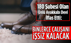 180 Şubesi Olan Ünlü Ayakkabı Devi İflas Etti: Binlerce Çalışanı İşsiz Kalacak