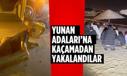 Yunan Adaları’na kaçamadan yakalandılar