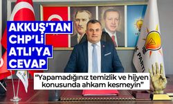 Akkuş’tan CHP’li Atlı’ya cevap