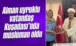 Alman uyruklu vatandaş Kuşadası'nda müslüman oldu