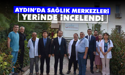 Aydın’da sağlık merkezleri yerinde incelendi