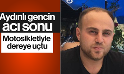 Aydınlı gencin acı sonu! Motosikletiyle dereye uçtu