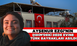 Ayşenur Ezgi Eygi'nin Didim'deki dede evine Türk bayrakları asıldı