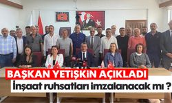 Başkan Yetişkin açıkladı! İnşaat ruhsatları imzalanacak mı ?