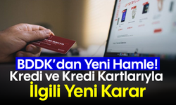 BDDK'dan Yeni Hamle! Kredi ve Kredi Kartlarıyla İlgili Yeni Karar