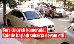 Borç cinayeti kamerada! Kafede başladı sokakta devam etti