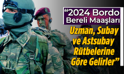 "2024 Bordo Bereli Maaşları: Uzman, Subay ve Astsubay Rütbelerine Göre Gelirler"