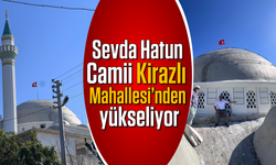 Sevda Hatun Camii Kirazlı Mahallesi'nden yükseliyor