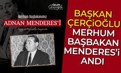 Başkan Çerçioğlu, merhum Başbakan Menderes’i andı