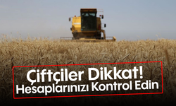 Çiftçiler Dikkat! Hesaplarınızı Kontrol Edin