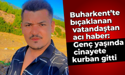 Buharkent’te bıçaklanan vatandaştan acı haber: Genç yaşında cinayete kurban gitti