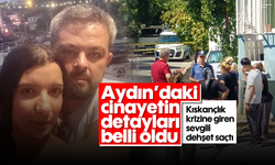 Aydın’daki cinayetin detayları belli oldu! Kıskançlık krizine giren sevgili dehşet saçtı