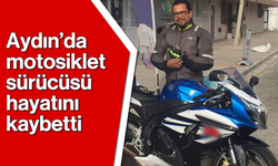 Aydın'da motosiklet sürücüsü hayatını kaybetti