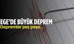 Ege'de büyük deprem!