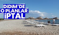 Didim’de o planlar iptal