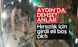 Aydın’da dehşet anlar! Hırsızlık için girdi, eli boş çıktı