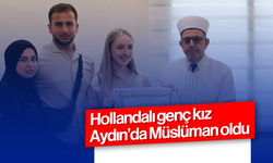 Hollandalı genç kız Aydın'da Müslüman oldu