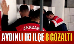 Aydın’da 2 ilçe 8 gözaltı