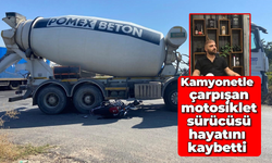 Kamyonetle çarpışan motosiklet sürücüsü hayatını kaybetti