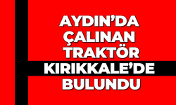 Aydın’da çalınan traktör, Kırıkkale’de bulundu