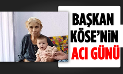 Başkan Köse’nin acı günü