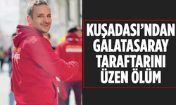 Kuşadası'ndan Galatasaray taraftarını üzen ölüm